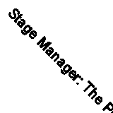 Stage Manager: The Professional Experience By Larry Fazio